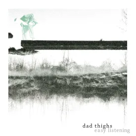 Dad Thighs - "Easy Listening"