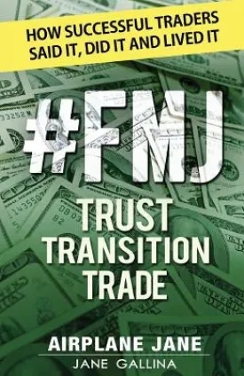 #FMJ Trust Transition Trade: How Successful Traders Said It, Did It and Lived It