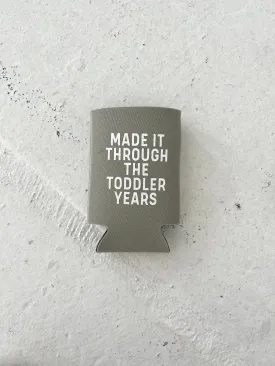 Made It Through Toddler Yrs Koozie