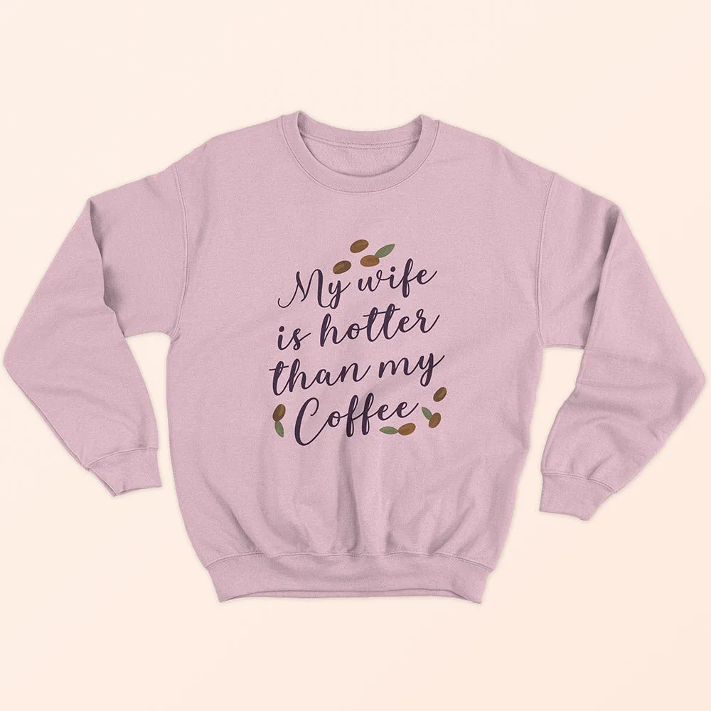 My Wife Is Hotter Sweatshirt