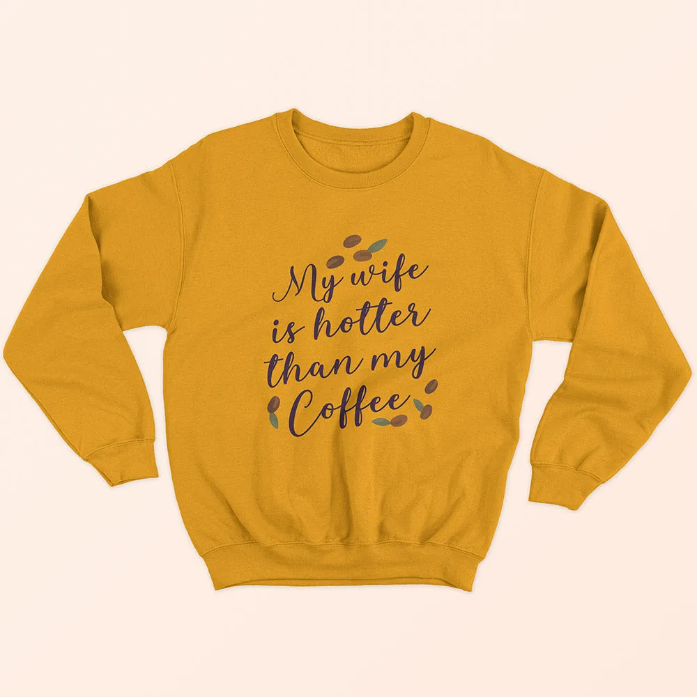 My Wife Is Hotter Sweatshirt