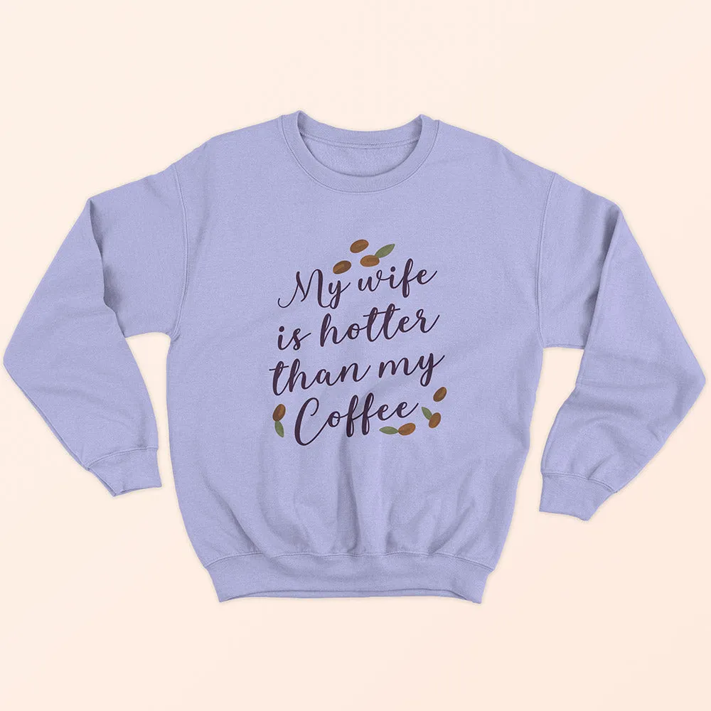 My Wife Is Hotter Sweatshirt