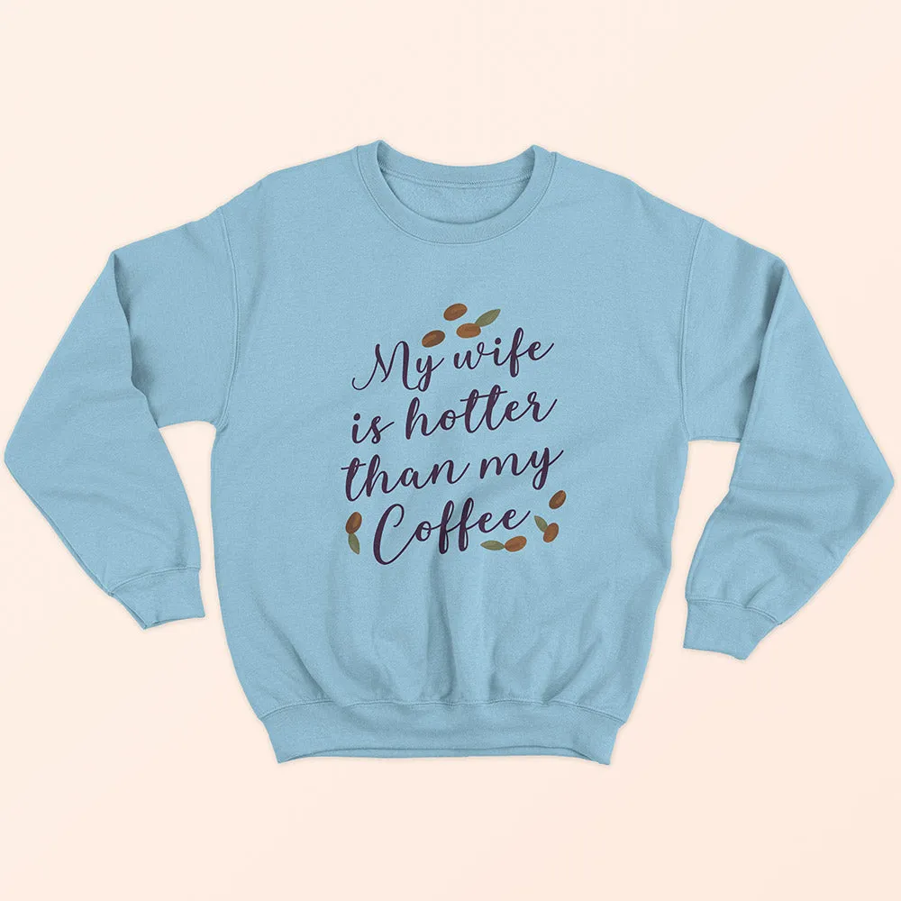 My Wife Is Hotter Sweatshirt